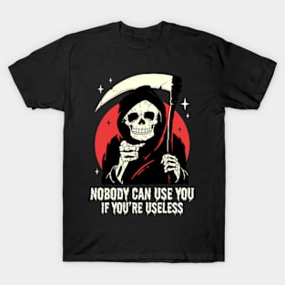Nobody Can Use You If You're Useless T-Shirt